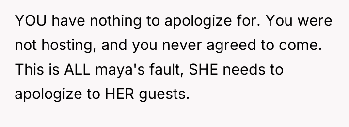 YOU have nothing to apologize for. You were not hosting,...