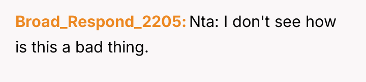 Broad_Respond_2205 Nta: I don't see how is this a bad...