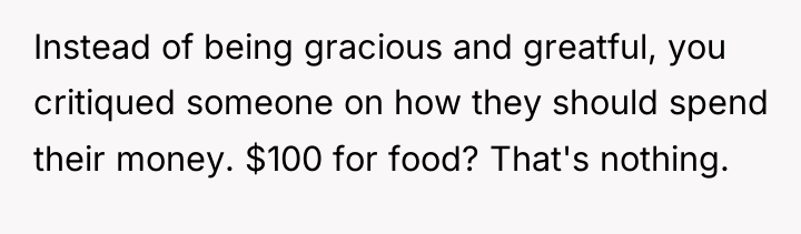 Instead of being gracious and greatful, you critiqued someone on...