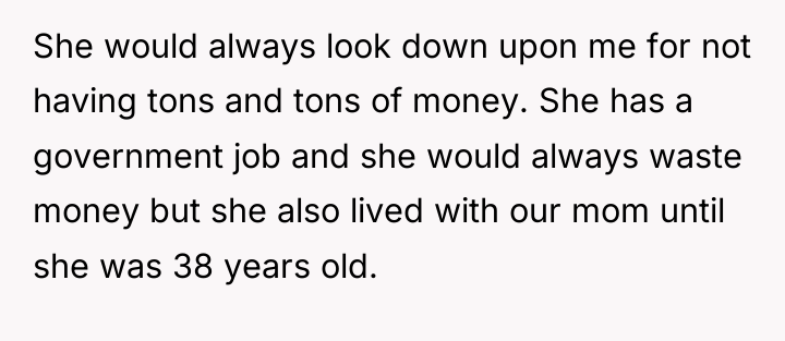 She would always look down upon me for not having...