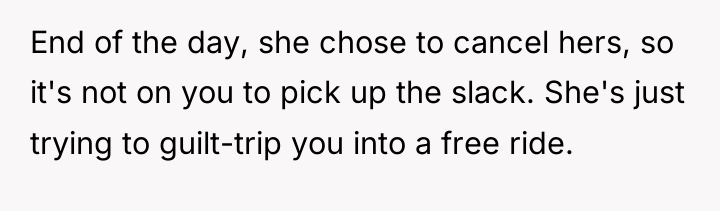 End of the day, she chose to cancel hers, so...