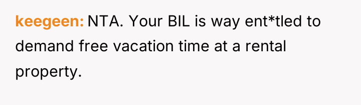 keegeen NTA. Your BIL is way ent*tled to demand free...