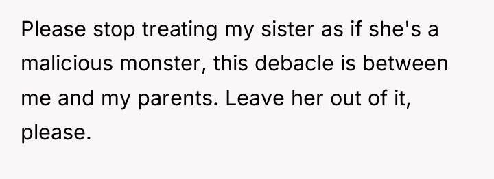 Please stop treating my sister as if she's a malicious...