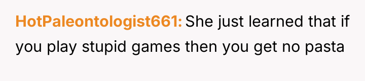 HotPaleontologist661 She just learned that if you play stupid games...