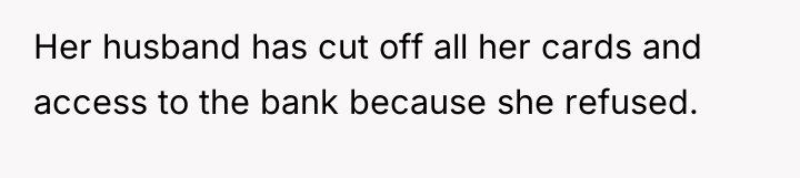 Her husband has cut off all her cards and access...