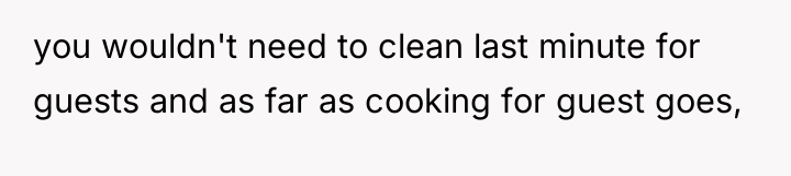 you wouldn't need to clean last minute for guests and...