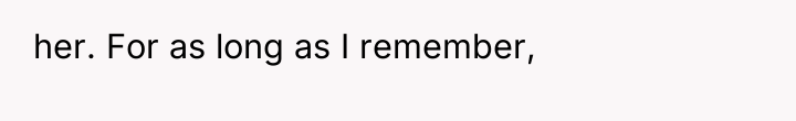 her. For as long as I remember,