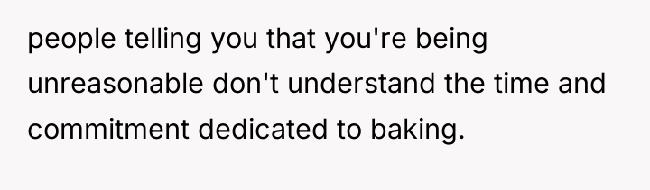 people telling you that you're being unreasonable don't understand the...