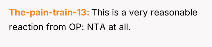 The-pain-train-13 This is a very reasonable reaction from OP: NTA...