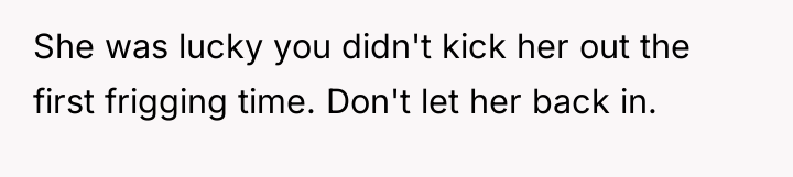 She was lucky you didn't kick her out the first...