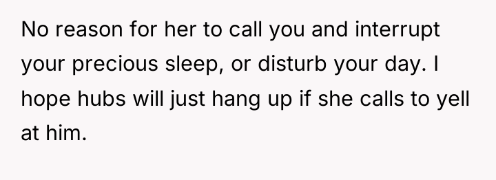 No reason for her to call you and interrupt your...