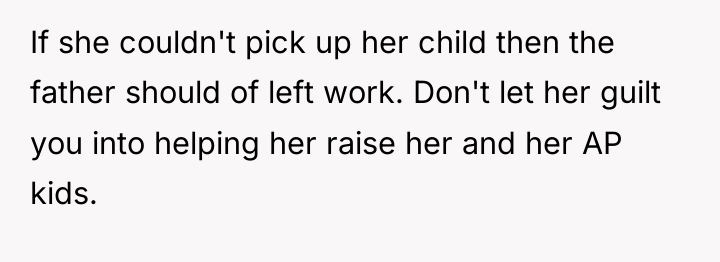 If she couldn't pick up her child then the father...