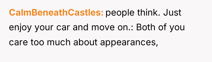 CalmBeneathCastles people think. Just enjoy your car and move on.:...