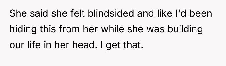 She said she felt blindsided and like I'd been hiding...