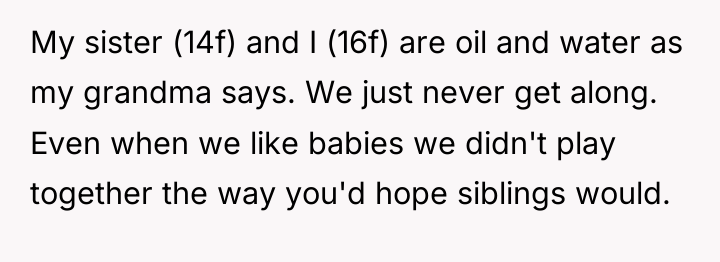 My sister (14f) and I (16f) are oil and water...