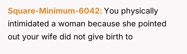 Square-Minimum-6042 You physically intimidated a woman because she pointed out...