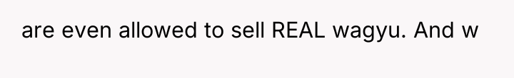 are even allowed to sell REAL wagyu. And w