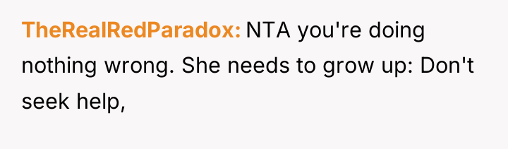 TheRealRedParadox NTA you're doing nothing wrong. She needs to grow...