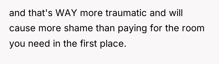 and that's WAY more traumatic and will cause more shame...