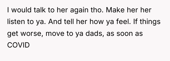 I would talk to her again tho. Make her her...