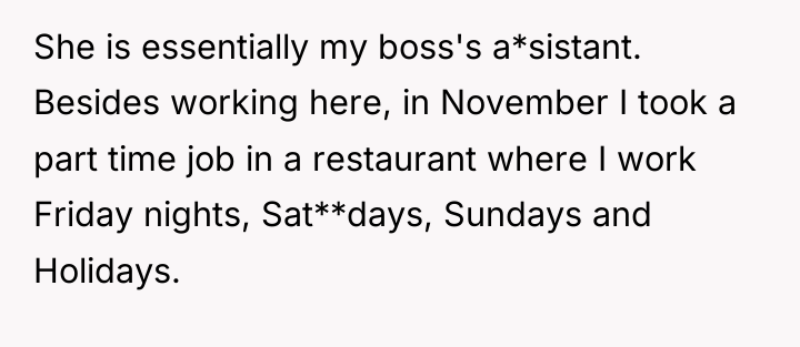 She is essentially my boss's a*sistant. Besides working here, in...