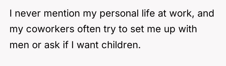 I never mention my personal life at work, and my...