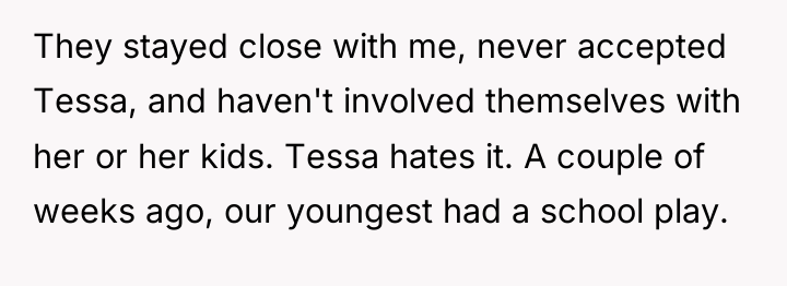 They stayed close with me, never accepted Tessa, and haven't...