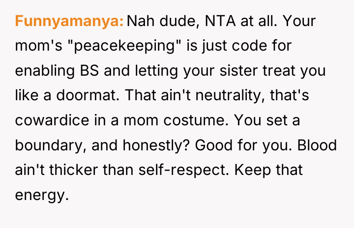 Funnyamanya Nah dude, NTA at all. Your mom's "peacekeeping" is...