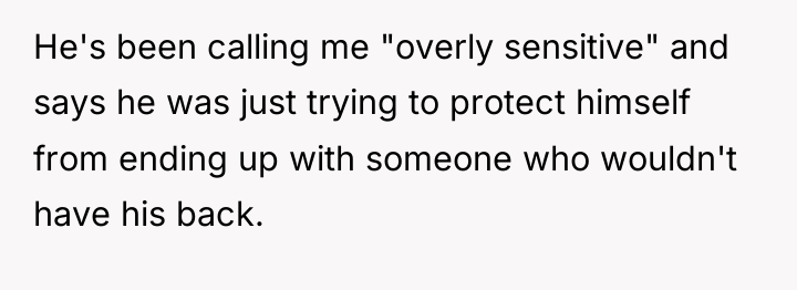 He's been calling me "overly sensitive" and says he was...