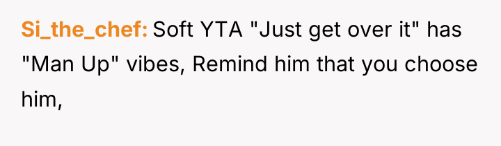 Si_the_chef Soft YTA "Just get over it" has "Man Up"...