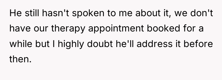 He still hasn't spoken to me about it, we don't...