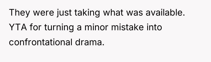 They were just taking what was available. YTA for turning...