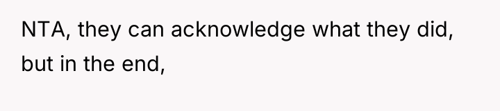 NTA, they can acknowledge what they did, but in the...