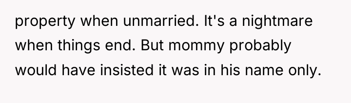 property when unmarried. It's a nightmare when things end. But...