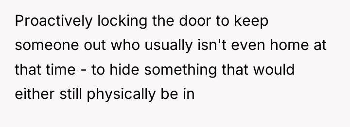 Proactively locking the door to keep someone out who usually...