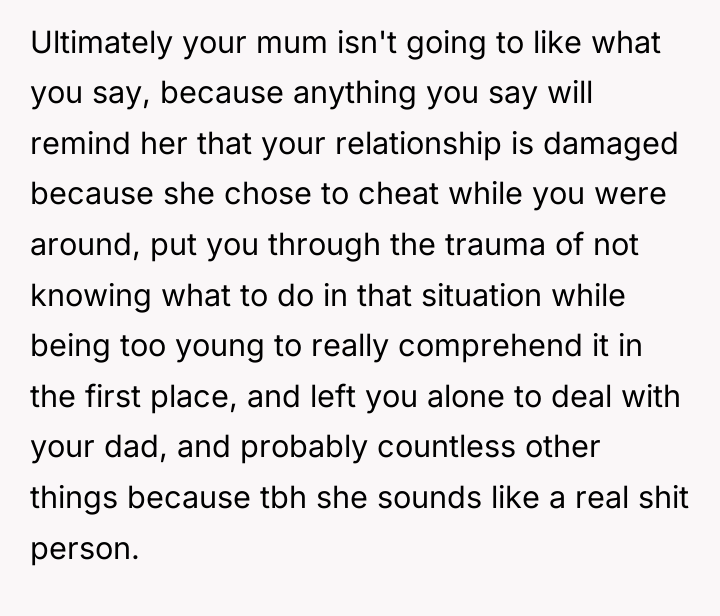 Ultimately your mum isn't going to like what you say,...