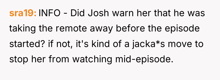 sra19 INFO - Did Josh warn her that he was...