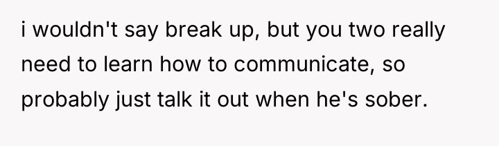 i wouldn't say break up, but you two really need...