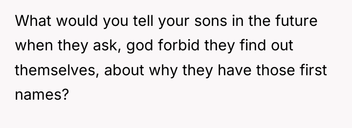 What would you tell your sons in the future when...