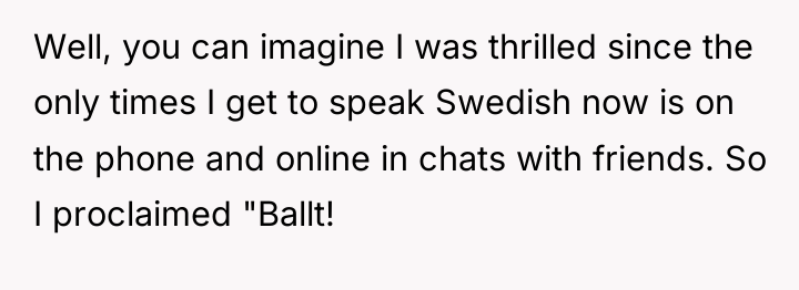 Well, you can imagine I was thrilled since the only...