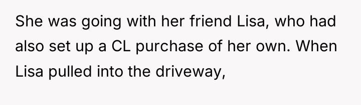She was going with her friend Lisa, who had also...