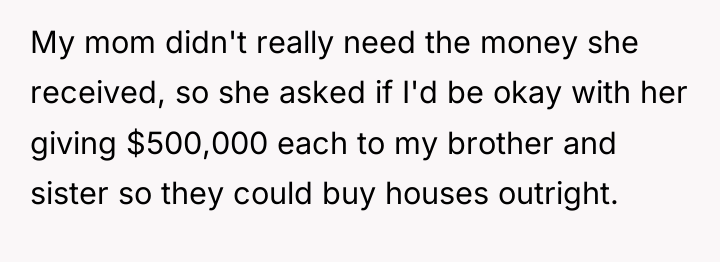 My mom didn't really need the money she received, so...