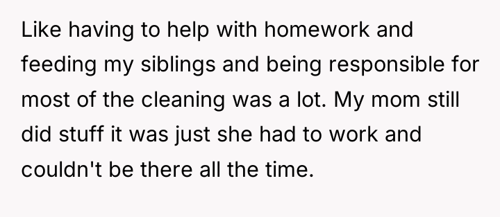 Like having to help with homework and feeding my siblings...