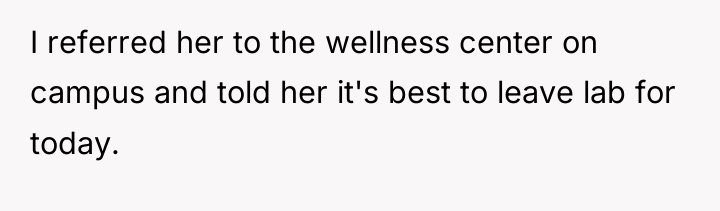 I referred her to the wellness center on campus and...