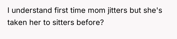 I understand first time mom jitters but she's taken her...