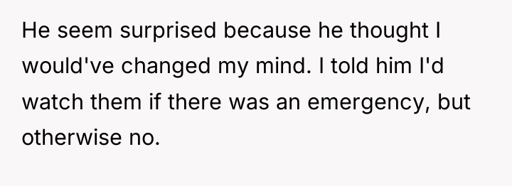 He seem surprised because he thought I would've changed my...