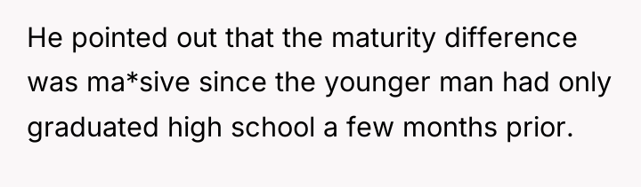 He pointed out that the maturity difference was ma*sive since...