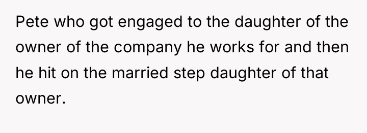 Pete who got engaged to the daughter of the owner...