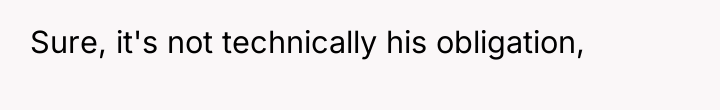Sure, it's not technically his obligation,
