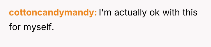 cottoncandymandy I'm actually ok with this for myself.